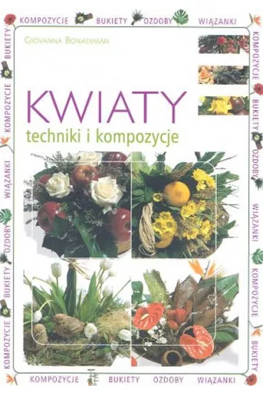 Kwiaty techniki i kompozycje - Bonadiman Giovanna