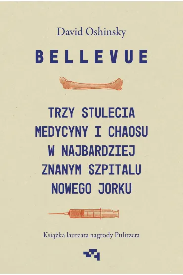 Bellevue Trzy stulecia medycyny i chaosu w najbardziej znanym szpitalu Nowego Jorku - Jowita Maksymowicz-Hamann, David  Oshinsky