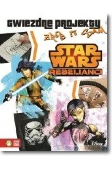 Star Wars. Rebelianci Gwiezdne projekty. Zr�b to sam