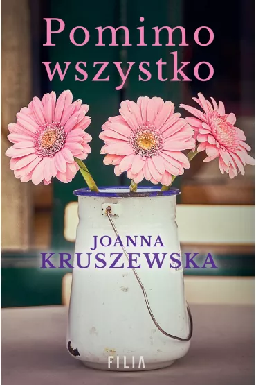 Pomimo wszystko - Joanna Kruszewska