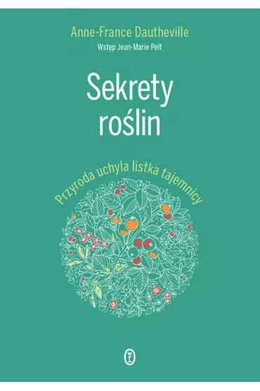 Sekrety ro�lin przyroda uchyla listka tajemnicy - Anne-France Dautheville