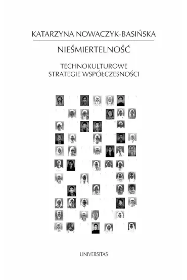 Nie�miertelno��. Technokulturowe strategie wsp�czesno�ci - Katarzyna  Nowaczyk-Basi�ska