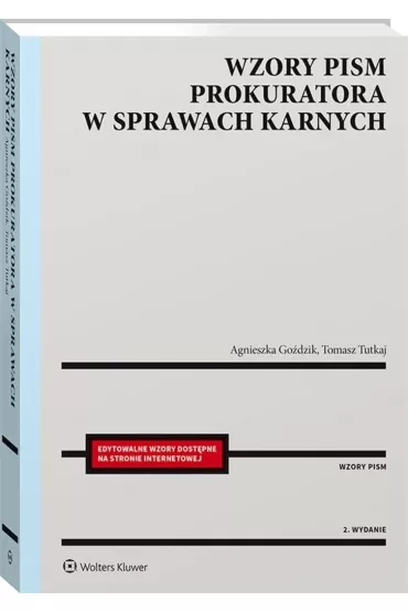 Wzory pism prokuratora w sprawach karnych (wyd. 2/2021) - Agnieszka Go�dzik, Tomasz  Tutkaj