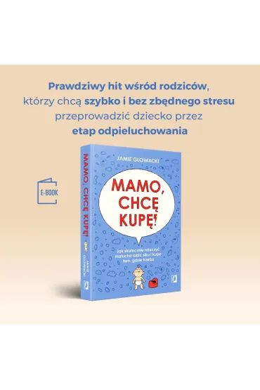 Mamo, chc� kup�! Jak skutecznie nauczy� malucha robi� siku i kup� tam gdzie trzeba - Jamie Glowacki