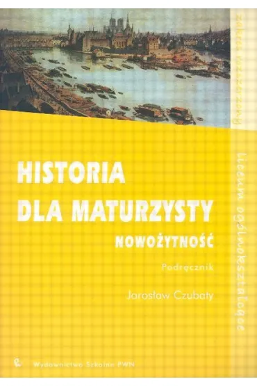 Historia dla maturzysty. Nowo�ytno��. Podr�cznik. Zakres rozszerzony - Jaros�aw Czubaty