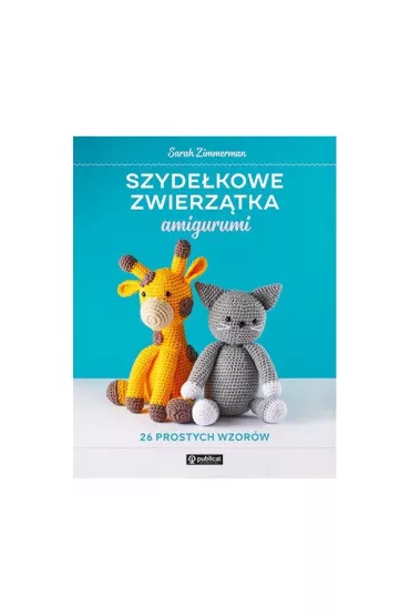 Szydekowe zwierztka amigurumi 26 prostych wzorw - Sarah Zimmerman