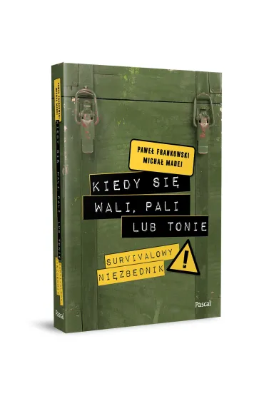 Kiedy si� wali, pali lub tonie. Survivalowy niezb�dnik - Pawe� Frankowski, Micha�  Madej