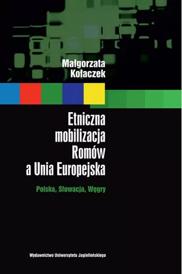 Etniczna mobilizacja Rom�w a Unia Europejska - Ma�gorzata Ko�aczek