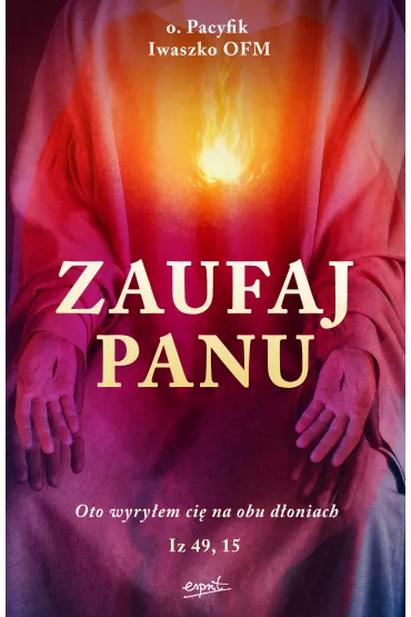 Zaufaj Panu - O Pacyfik Iwaszko Ofm