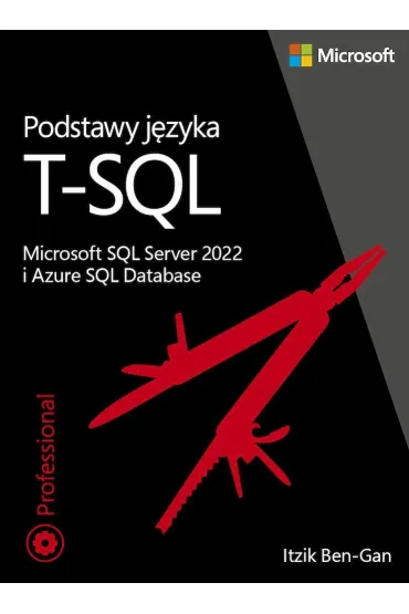 Podstawy j�zyka T-SQL: Microsoft SQL Server 2022 i Azure SQL Database - Itzik Ben-Gan