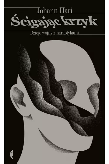 �cigaj�c krzyk. Dzieje wojny z narkotykami - Johann Hari