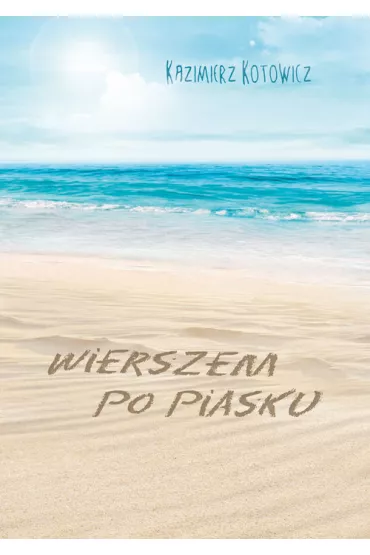 Wierszem po piasku - Kazimierz Kotowicz