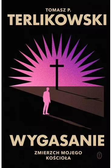 Wygasanie. Zmierzch mojego Ko�cio�a - Tomasz Terlikowski