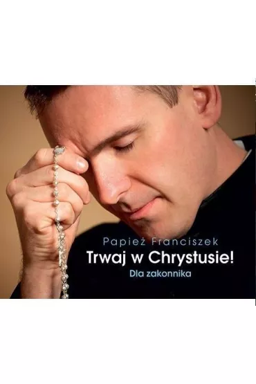 Trwaj w Chrystusie! Dla zakonnika. Pere�ka 253 - Papie� Franciszek - Jorge Mario Bergoglio Si