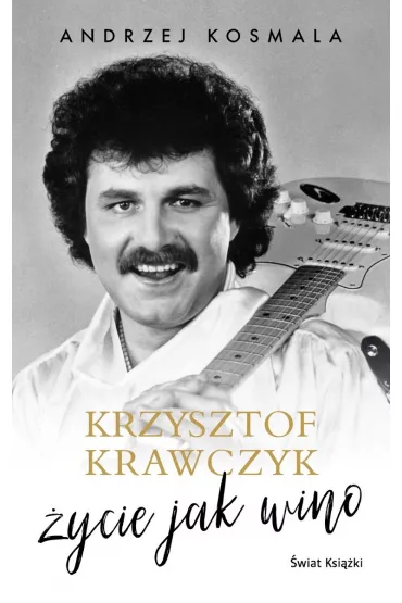 Krzysztof Krawczyk. �ycie jak wino - Andrzej Kosmala, Krzysztof Krawczyk