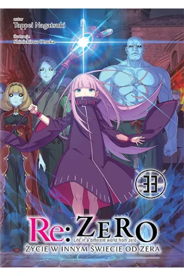Re: Zero. �ycie w innym �wiecie od zera. Light Novel. Tom 33 - Tappei Nagatsuki, Shinichirou Otsuka