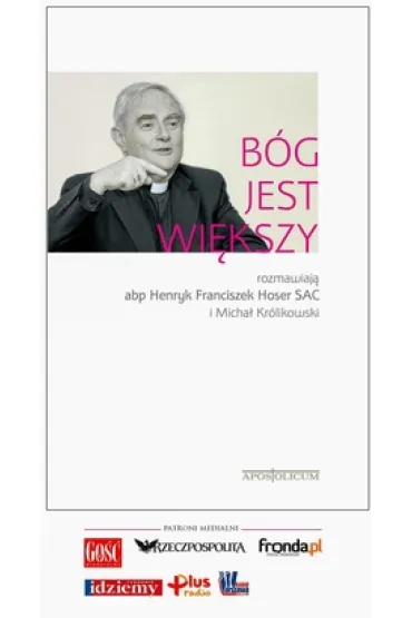 B�g jest wi�kszy rozmawiaj� abp Henryk Franciszek Hoser SAC i Micha� Kr�likowski - Micha� Kr�likowski, Henryk Franciszek Hoser