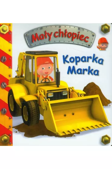 Ma�y ch�opiec. Koparka Marka - Emilie Beaumont, Nathalie Belineau