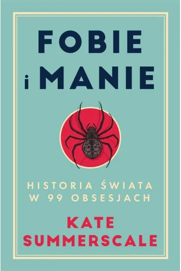 Fobie i manie. Historia �wiata w 99 obsesjach - Kate Summerscale