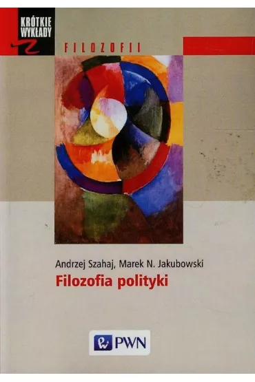Filozofia polityki - Andrzej Szahaj, Marek N Jakubowski