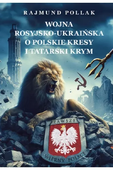 Wojna rosyjsko-ukrai�ska o polskie Kresy i tatarski Krym - Rajmund Pollak