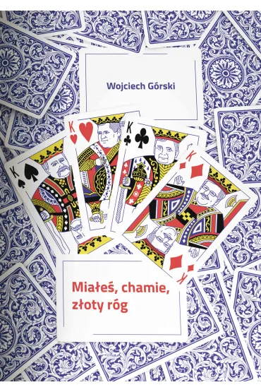 Mia�e�, chamie, z�oty r�g&hellip; - Wojciech G�rski