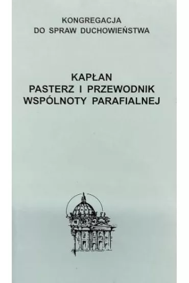 Kap�an. Pasterz i przewodnik wsp�lnoty parafialnej