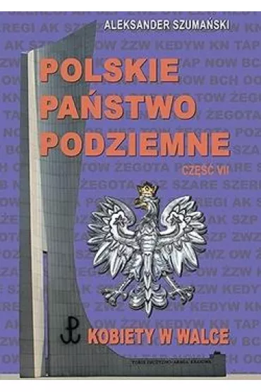 Polskie Pa�stwo Podziemne cz.7 Kobiety w walce - Aleksander  Szamanski