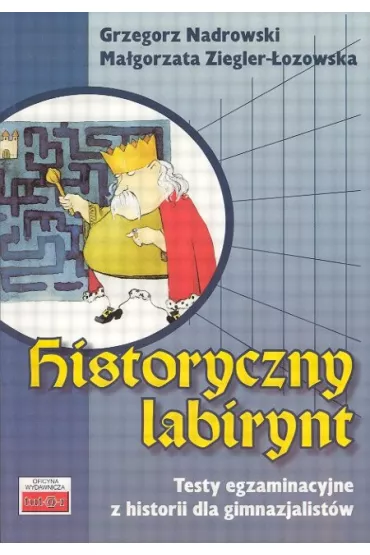 Historyczny labirynt. Testy egzaminacyjne z historii dla gimnazjalist�w - Grzegorz Nadrowski, Ma�gorzata Ziegler-�ozowska