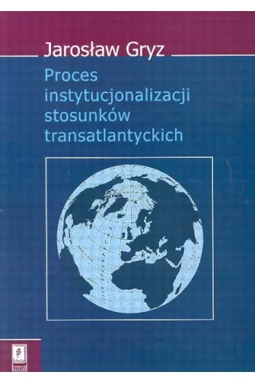 Proces instytucjonalizacji stosunk�w transatlantyckich - Jaros�aw Gryz