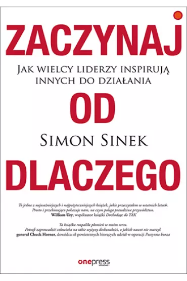 Zaczynaj od DLACZEGO. Jak wielcy liderzy inspiruj� innych do dzia�ania - Simon Sinek