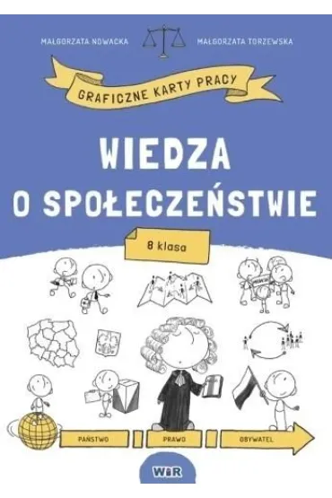 Wiedza o spo�ecze�stwie. Graficzne karty pracy dla klasy 8 - Ma�gorzata Nowacka, Ma�gorzata  Torzewska