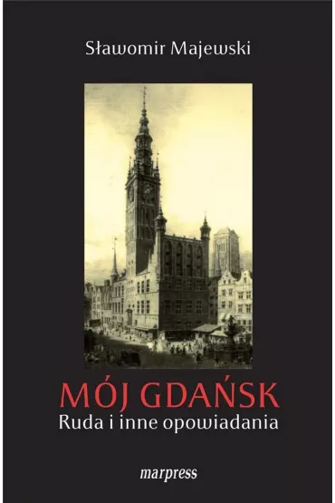 M�j gda�sk ruda I inne opowiadania - S�awomir Majewski