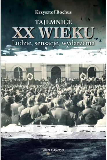 Tajemnice XX wieku. Ludzie, sensacje, wydarzenia - Krzysztof Bochus