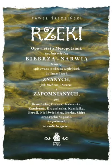 Rzeki. Opowie�ci z Mezopotamii, krainy mi�dzy Biebrz� i Narwi� le��cej - Pawe� �redzi�ski