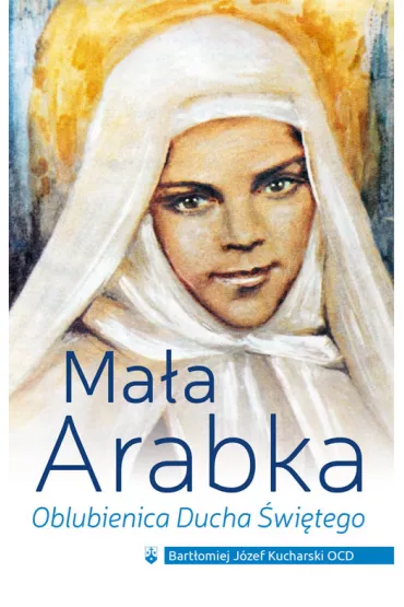 Ma�a Arabka. Oblubienica Ducha �wi�tego - Bart�omiej J�zef Kucharski