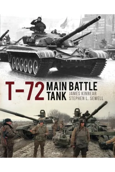 T-72 Main Battle Tank - James  Kinnear, Stephen  Sewell
