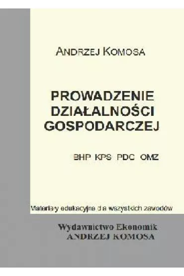 Prowadzenie dzia�alno�ci gosp.(BHP, KPS, PDG, OMZ) - Andrzej Komosa