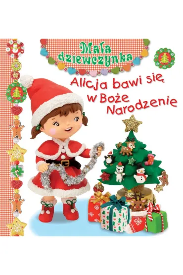 Alicja bawi si� w Bo�e Narodzenie. Ma�a dziewczynka - Christelle Mekdjian, Emilie Beaumont, Nathalie Belineau