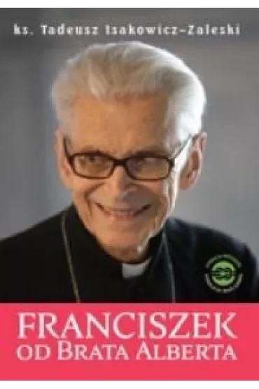Franciszek od Brata Alberta - Tadeusz Isakowicz-Zaleski