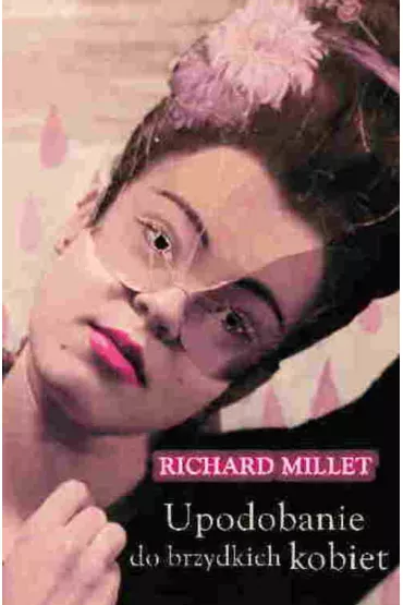 Upodobanie do brzydkich kobiet - Richard Millet