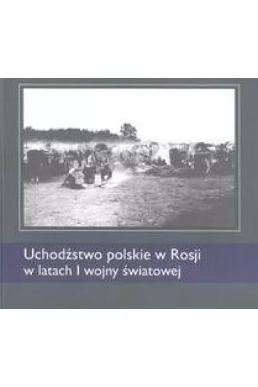 Uchod�stwo polskie w Rosji w latach I wojny �wiatowej