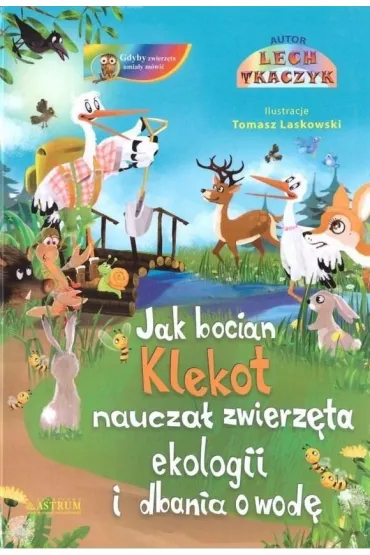 Jak bocian Klekot naucza� zwierz�ta ekologii +CD - Lech Tkaczyk, Tomasz  Laskowski