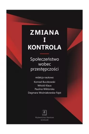 Zmiana i kontrola. Spo�ecze�stwo wobec przest�pczo�ci - Czarnecka-Dzialuk Beata , Ewa Guzik Makaruk, konrad Buczkowski