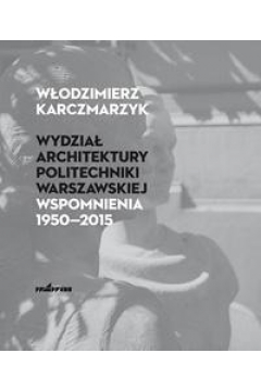 Wydzia Architektury PW. Wspomnienia 19502015