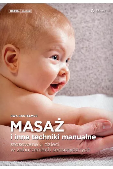 eBook Masa� i inne techniki manualne stosowane u dzieci w zaburzeniach sensorycznych pdf - Ewa Bartelmus