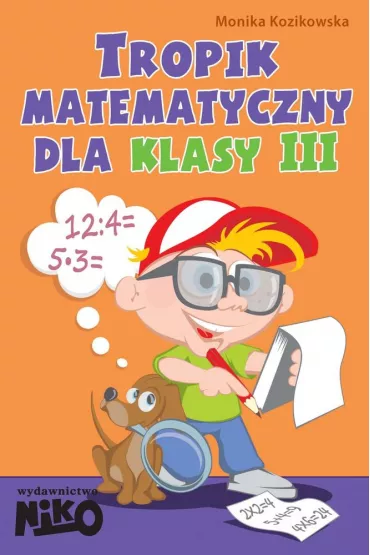 Tropik matematyczny dla klasy 3. Koz�owska, M. 2013 - Monika Kozikowska