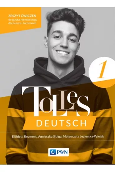 Tolles Deutsch 1. Zeszyt �wicze� do j�zyka niemieckiego dla liceum i technikum - Agnieszka Sibiga, El�bieta Reymont, Ma�gorzata Jezierska-Wiejak