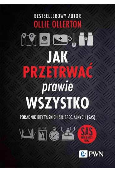 Jak przetrwa� prawie wszystko. Poradnik brytyjskich si� specjalnych (SAS) - Matthew Ollie Ollerton