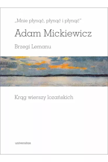 Mnie p�yn��, p�yn�� i p�yn��. Brzegi Lemanu. Kr�g wierszy loza�skich